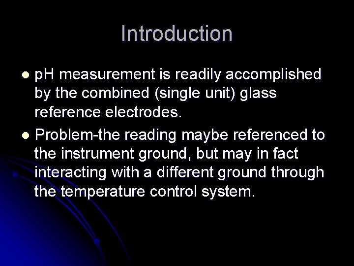 Introduction p. H measurement is readily accomplished by the combined (single unit) glass reference