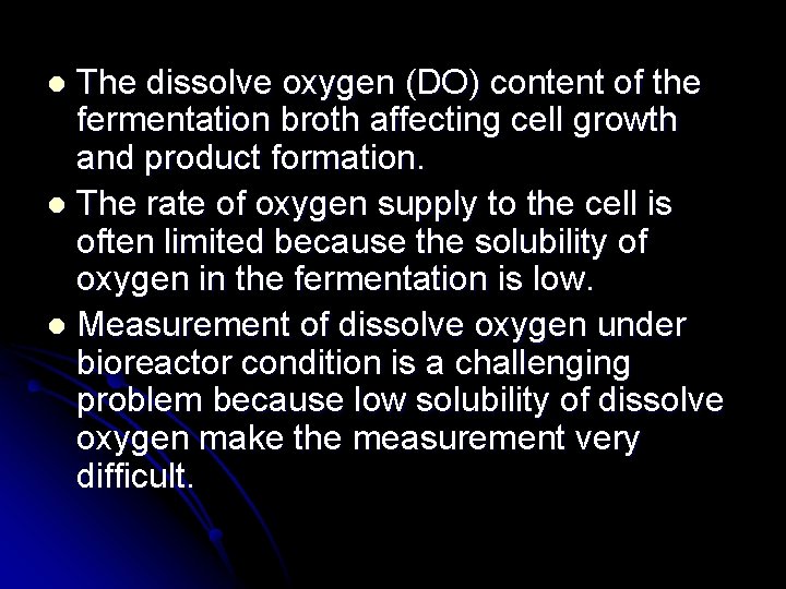 The dissolve oxygen (DO) content of the fermentation broth affecting cell growth and product