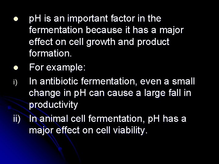 p. H is an important factor in the fermentation because it has a major