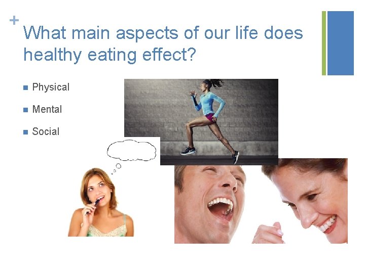 + What main aspects of our life does healthy eating effect? n Physical n + What main aspects of our life does healthy eating effect? n Physical n