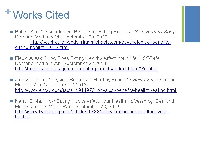+ Works Cited n Butler. Alia. “Psychological Benefits of Eating Healthy. ” Your Healthy + Works Cited n Butler. Alia. “Psychological Benefits of Eating Healthy. ” Your Healthy