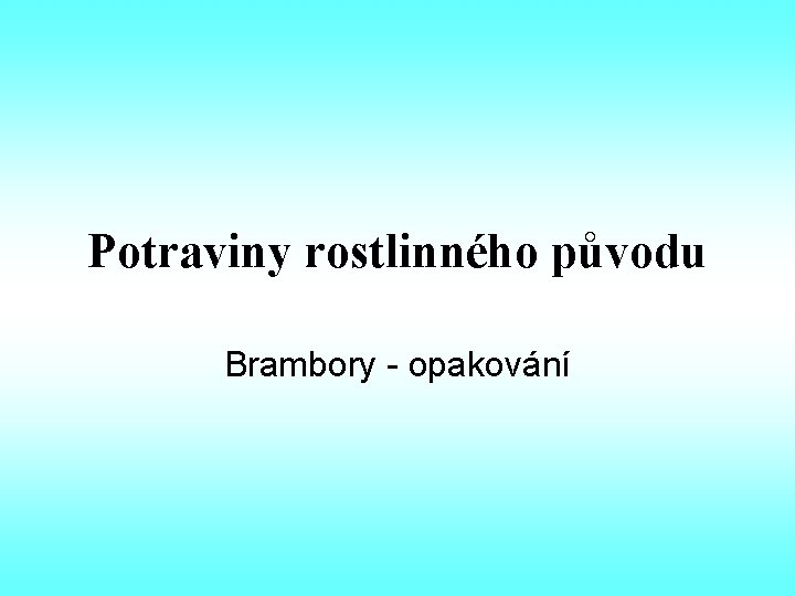 Potraviny rostlinného původu Brambory - opakování 