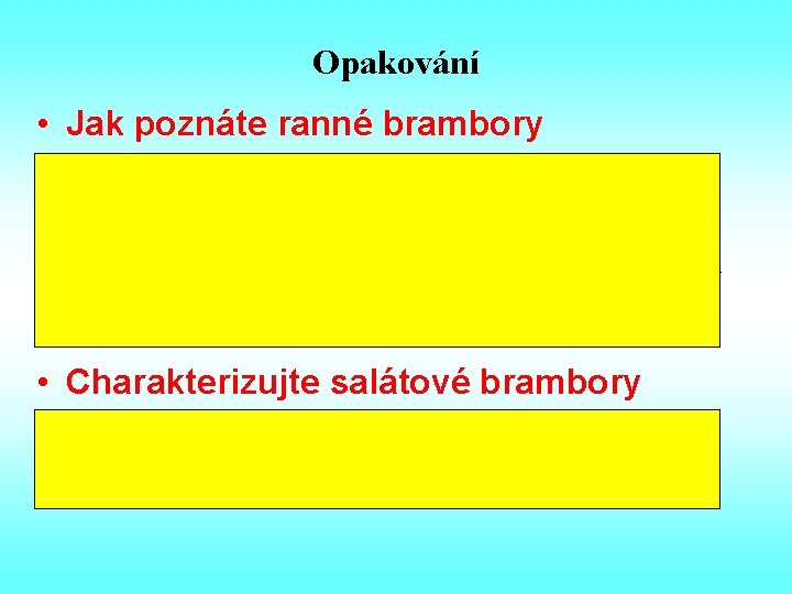 Opakování • Jak poznáte ranné brambory • rané české brambory poznáme podle typické „potrhané“