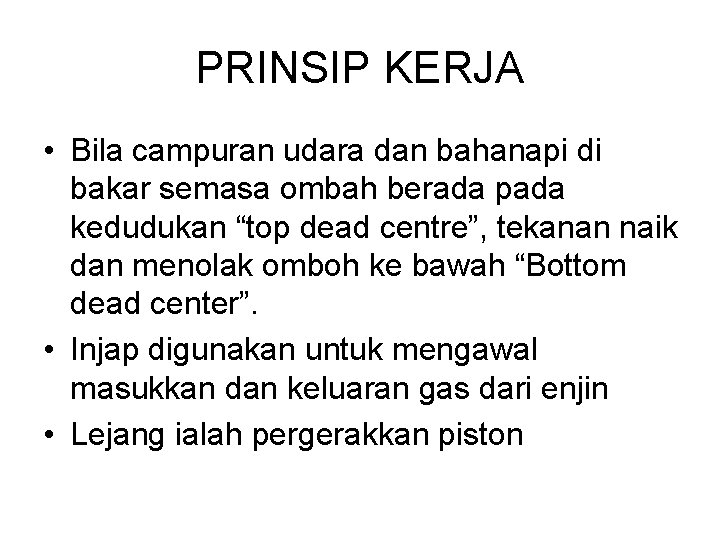 PRINSIP KERJA • Bila campuran udara dan bahanapi di bakar semasa ombah berada pada PRINSIP KERJA • Bila campuran udara dan bahanapi di bakar semasa ombah berada pada