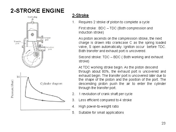 2 -STROKE ENGINE 2 -Stroke 1. Requires 2 stroke of piston to complete a