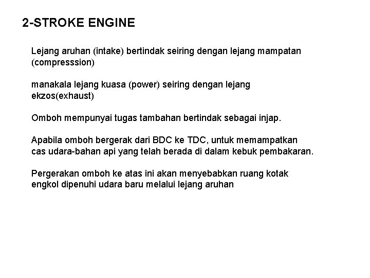 2 -STROKE ENGINE Lejang aruhan (intake) bertindak seiring dengan lejang mampatan (compresssion) manakala lejang