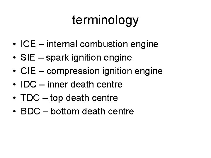 terminology • • • ICE – internal combustion engine SIE – spark ignition engine