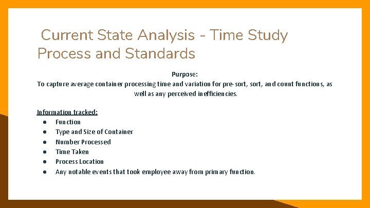 Current State Analysis - Time Study Process and Standards Purpose: To capture average container