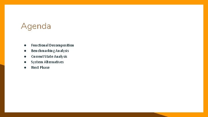 Agenda ● ● ● Functional Decomposition Benchmarking Analysis Current State Analysis System Alternatives Next