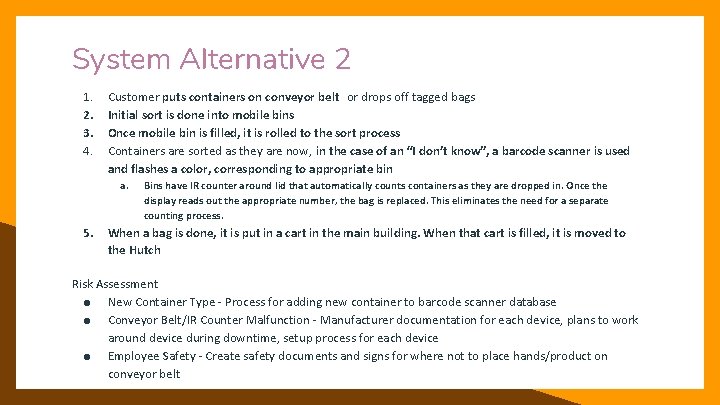 System Alternative 2 1. 2. 3. 4. Customer puts containers on conveyor belt or