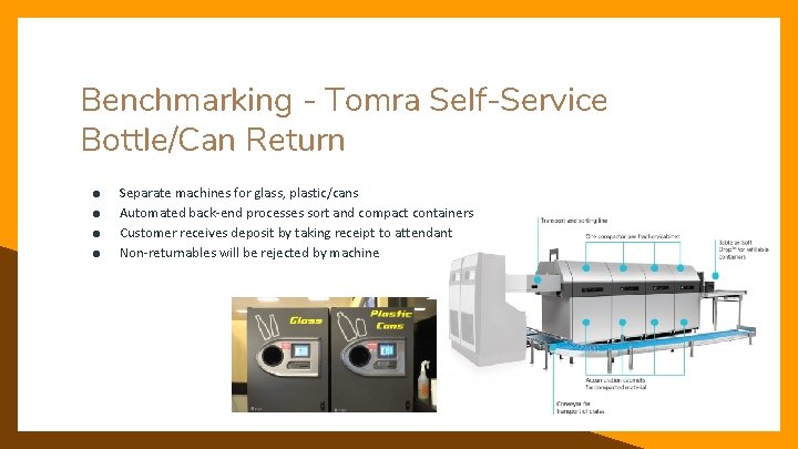 Benchmarking - Tomra Self-Service Bottle/Can Return ● ● Separate machines for glass, plastic/cans Automated