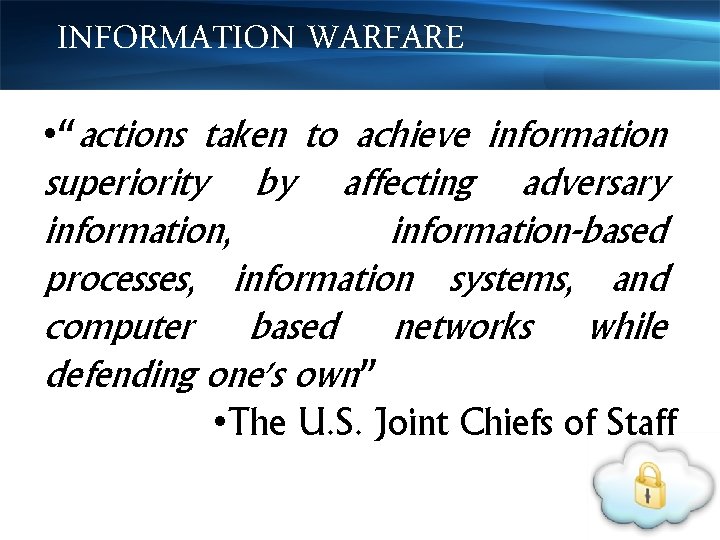 INFORMATION WARFARE • “actions taken to achieve information superiority by affecting adversary information, information-based