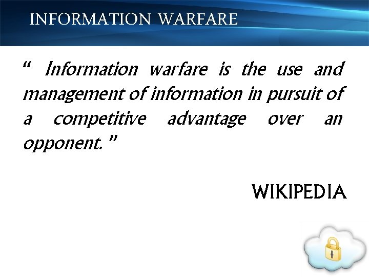 INFORMATION WARFARE “ Information warfare is the use and management of information in pursuit