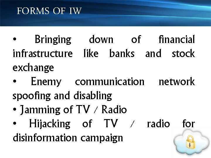 FORMS OF IW • Bringing down of financial infrastructure like banks and stock exchange