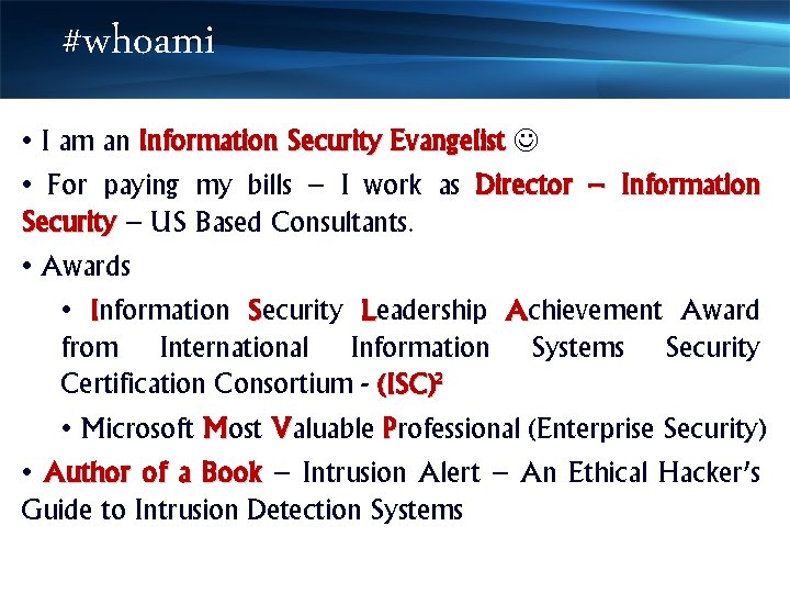 #whoami • I am an Information Security Evangelist • For paying my bills –