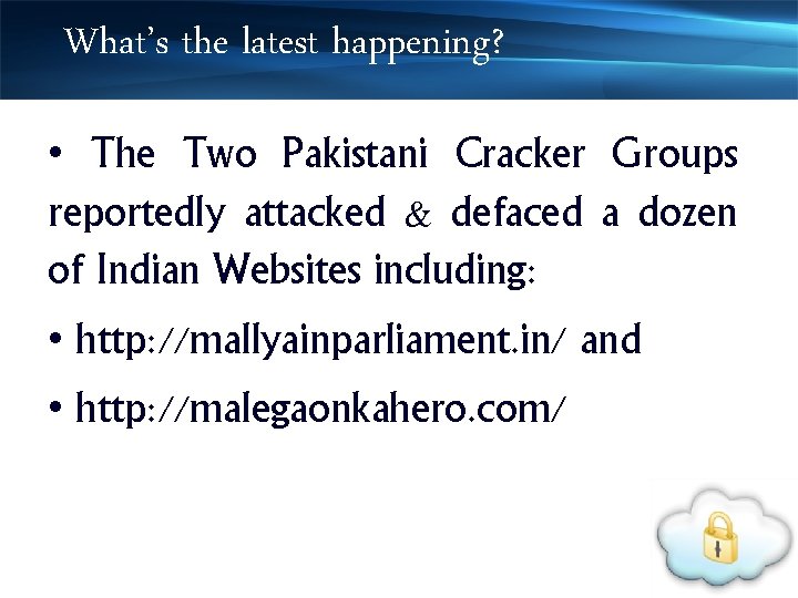 What’s the latest happening? • The Two Pakistani Cracker Groups reportedly attacked & defaced