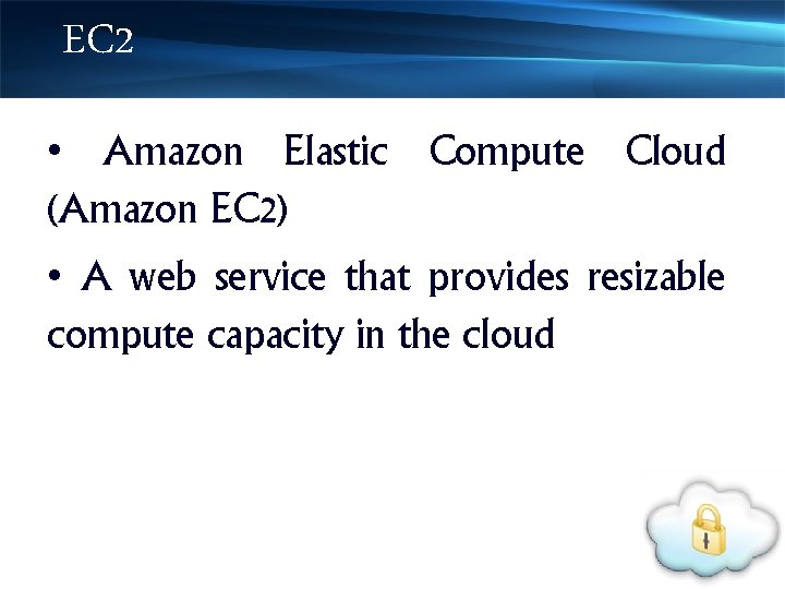 EC 2 • Amazon Elastic Compute Cloud (Amazon EC 2) • A web service