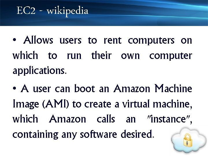 EC 2 - wikipedia • Allows users to rent computers on which to run