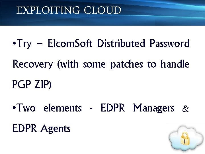 EXPLOITING CLOUD • Try – Elcom. Soft Distributed Password Recovery (with some patches to