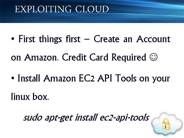 EXPLOITING CLOUD • First things first – Create an Account on Amazon. Credit Card