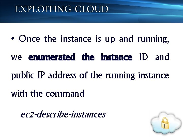 EXPLOITING CLOUD • Once the instance is up and running, we enumerated the instance