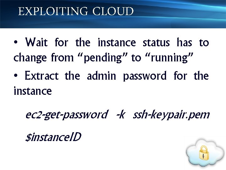 EXPLOITING CLOUD • Wait for the instance status has to change from “pending” to