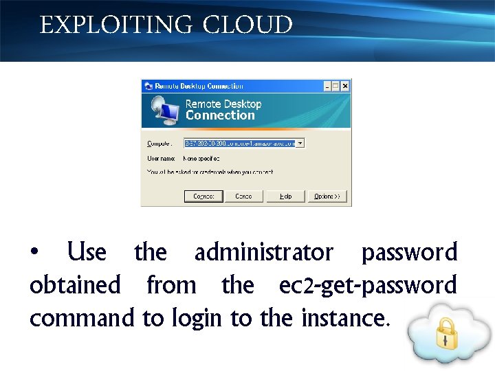 EXPLOITING CLOUD • Use the administrator password obtained from the ec 2 -get-password command