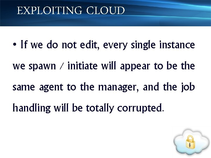 EXPLOITING CLOUD • If we do not edit, every single instance we spawn /