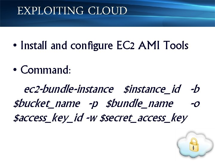 EXPLOITING CLOUD • Install and configure EC 2 AMI Tools • Command: ec 2