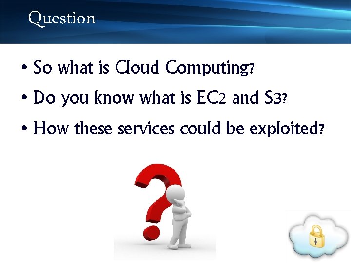 Question • So what is Cloud Computing? • Do you know what is EC