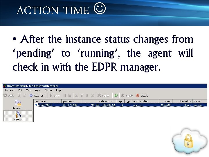 ACTION TIME • After the instance status changes from ‘pending’ to ‘running’, the agent