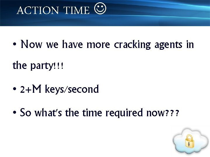 ACTION TIME • Now we have more cracking agents in the party!!! • 2+M