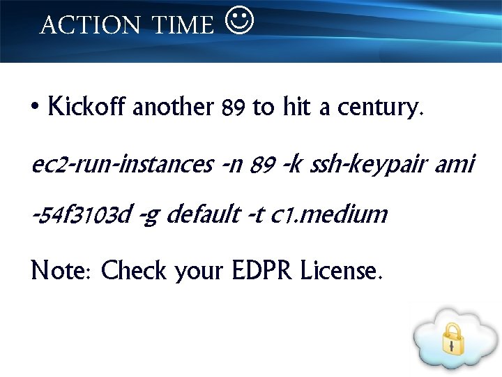 ACTION TIME • Kickoff another 89 to hit a century. ec 2 -run-instances -n