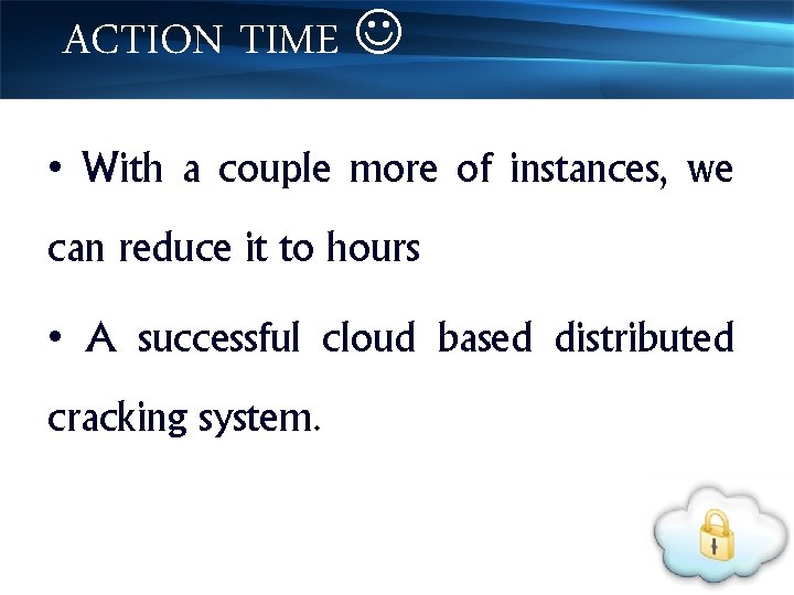 ACTION TIME • With a couple more of instances, we can reduce it to