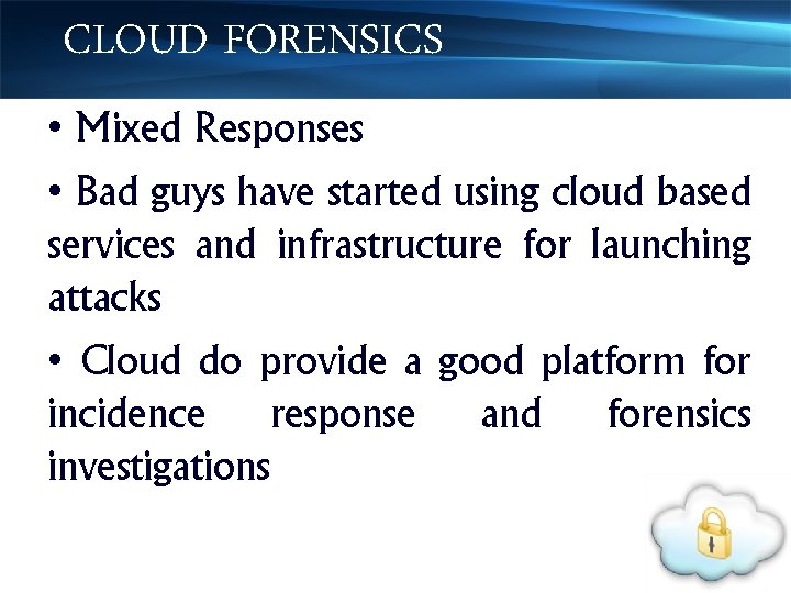 CLOUD FORENSICS • Mixed Responses • Bad guys have started using cloud based services