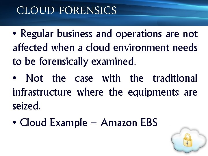 CLOUD FORENSICS • Regular business and operations are not affected when a cloud environment