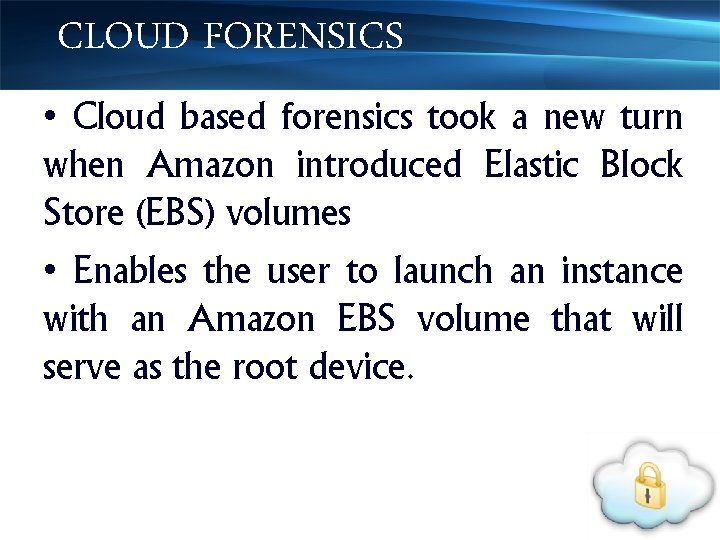 CLOUD FORENSICS • Cloud based forensics took a new turn when Amazon introduced Elastic