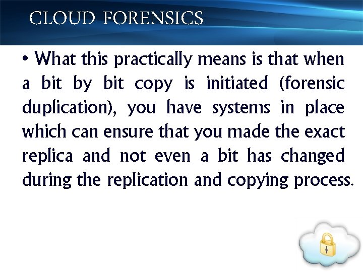 CLOUD FORENSICS • What this practically means is that when a bit by bit