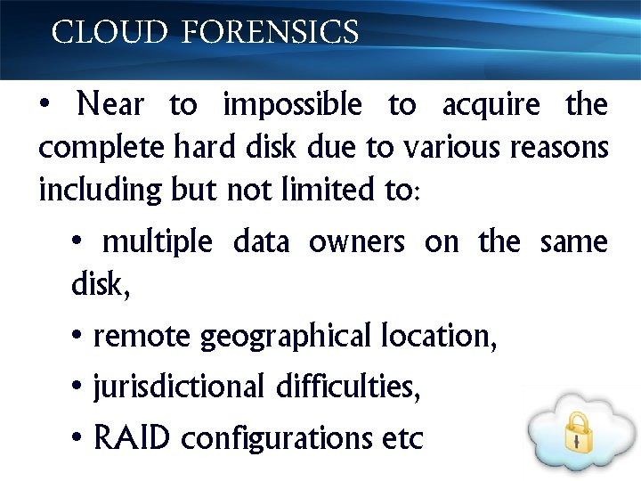 CLOUD FORENSICS • Near to impossible to acquire the complete hard disk due to