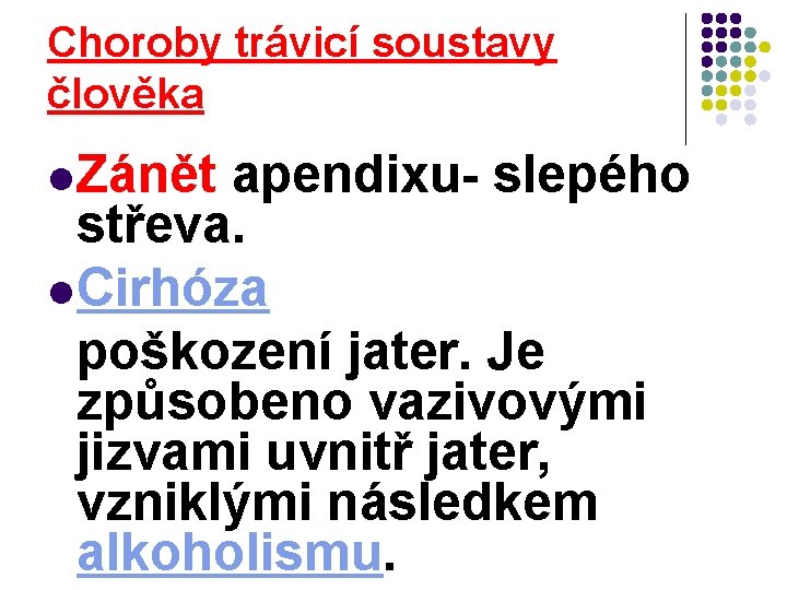 Choroby trávicí soustavy člověka l Zánět apendixu- slepého střeva. l Cirhóza poškození jater. Je