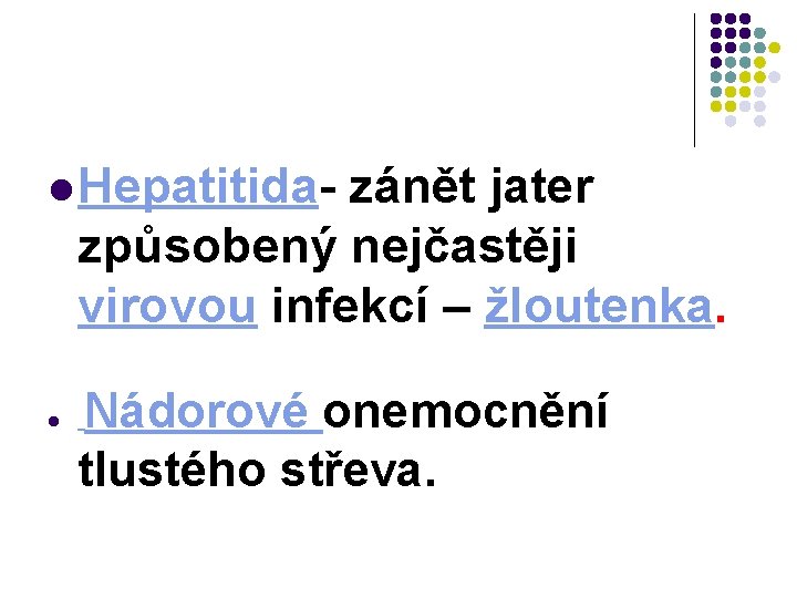 l Hepatitida- zánět jater způsobený nejčastěji virovou infekcí – žloutenka. l Nádorové onemocnění tlustého