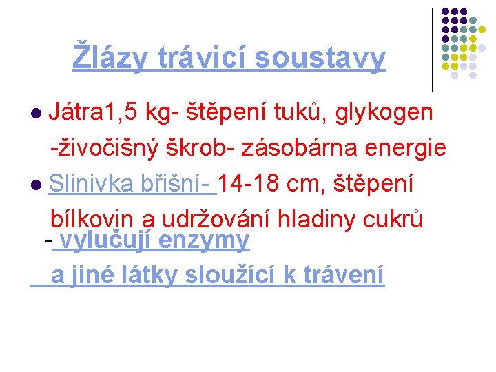 Žlázy trávicí soustavy Játra 1, 5 kg- štěpení tuků, glykogen -živočišný škrob- zásobárna energie