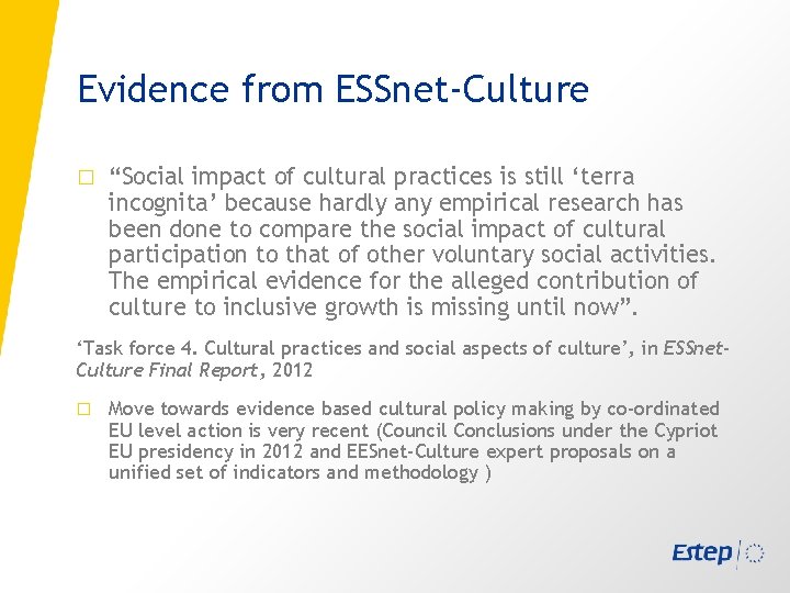 Evidence from ESSnet-Culture � “Social impact of cultural practices is still ‘terra incognita’ because