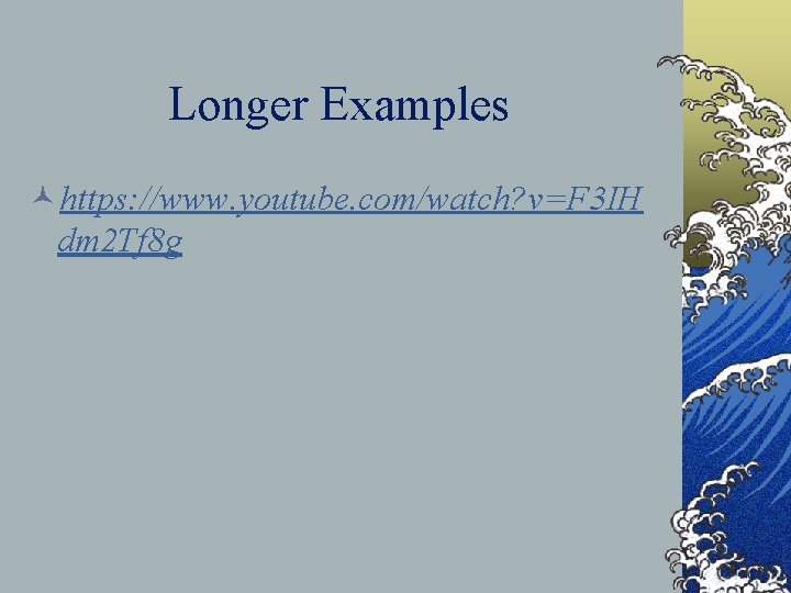 Longer Examples ©https: //www. youtube. com/watch? v=F 3 IH dm 2 Tf 8 g