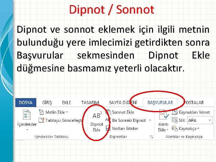 Dipnot / Sonnot Dipnot ve sonnot eklemek için ilgili metnin bulunduğu yere imlecimizi getirdikten