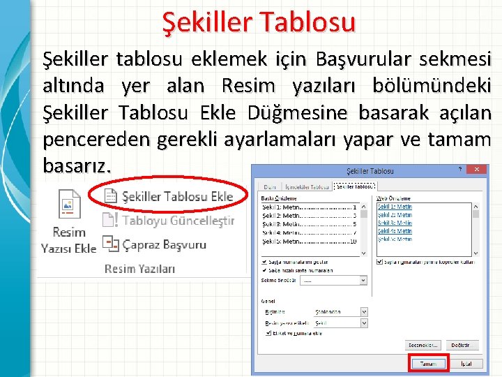Şekiller Tablosu Şekiller tablosu eklemek için Başvurular sekmesi altında yer alan Resim yazıları bölümündeki