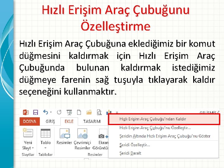 Hızlı Erişim Araç Çubuğunu Özelleştirme Hızlı Erişim Araç Çubuğuna eklediğimiz bir komut düğmesini kaldırmak