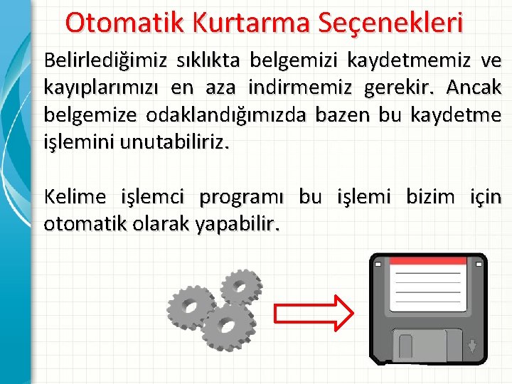 Otomatik Kurtarma Seçenekleri Belirlediğimiz sıklıkta belgemizi kaydetmemiz ve kayıplarımızı en aza indirmemiz gerekir. Ancak