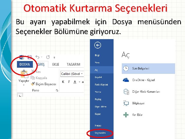 Otomatik Kurtarma Seçenekleri Bu ayarı yapabilmek için Dosya menüsünden Seçenekler Bölümüne giriyoruz. 
