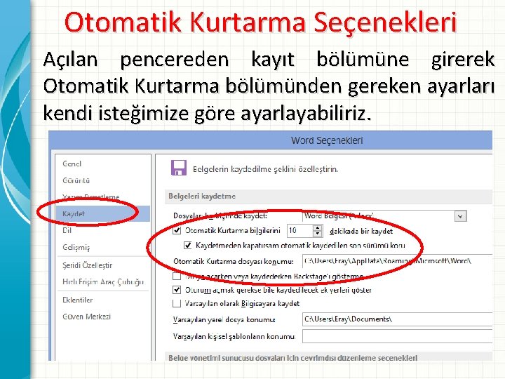 Otomatik Kurtarma Seçenekleri Açılan pencereden kayıt bölümüne girerek Otomatik Kurtarma bölümünden gereken ayarları kendi